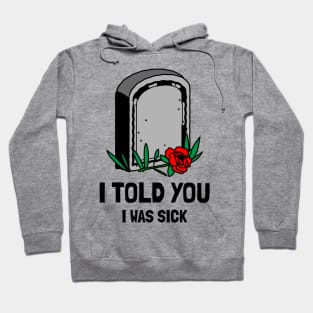 I told you I was sick Hoodie